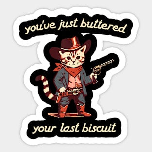 YouVe Buttered Your Last Biscuit Western Cat Cowboy Sticker